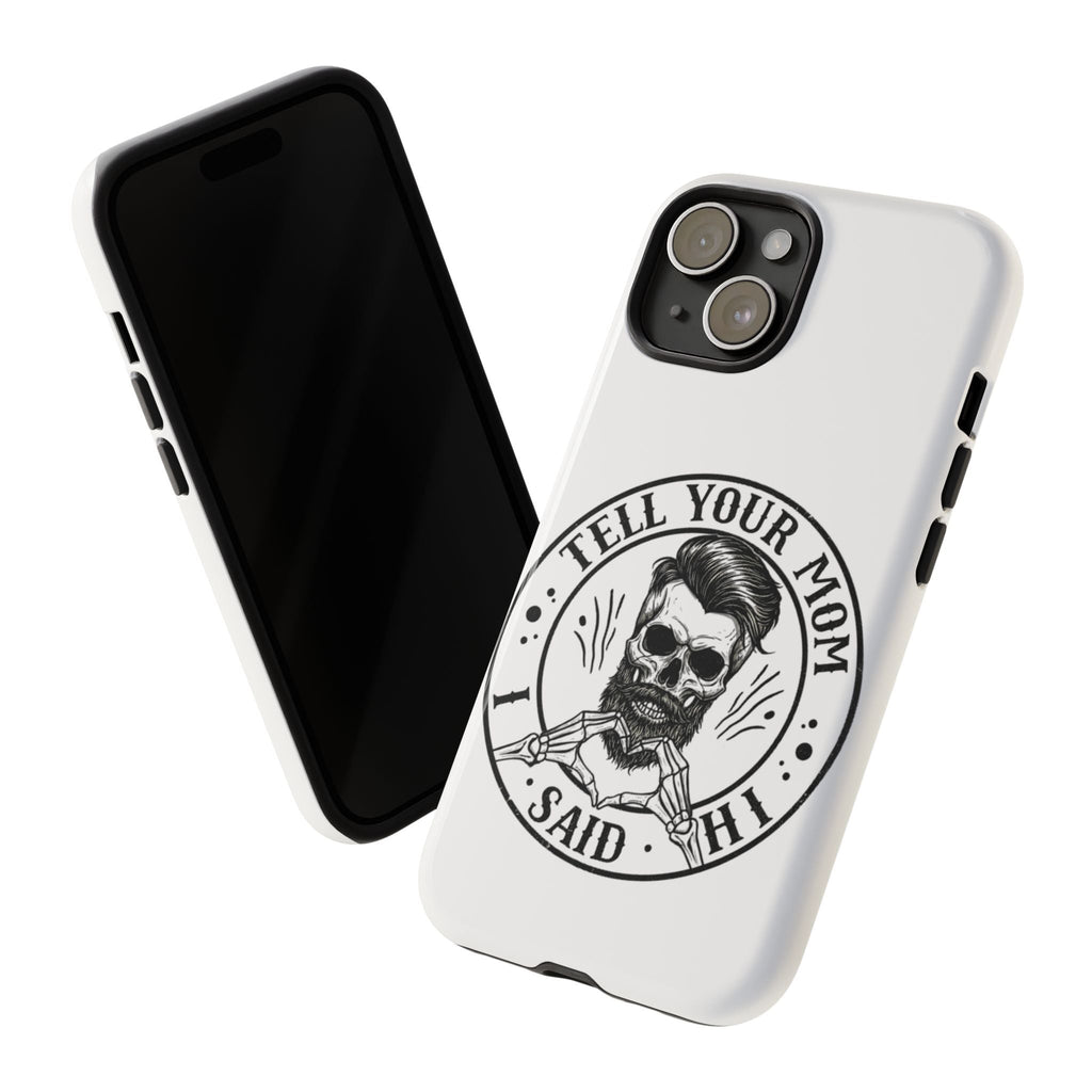 "Tell Your Mom I Said Hi" Skull Tough Phone Case