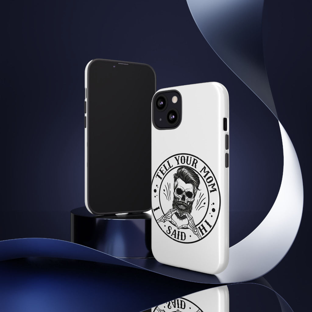 "Tell Your Mom I Said Hi" Skull Tough Phone Case