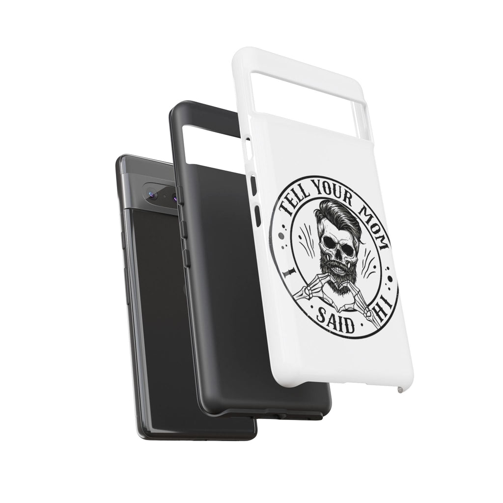 "Tell Your Mom I Said Hi" Skull Tough Phone Case