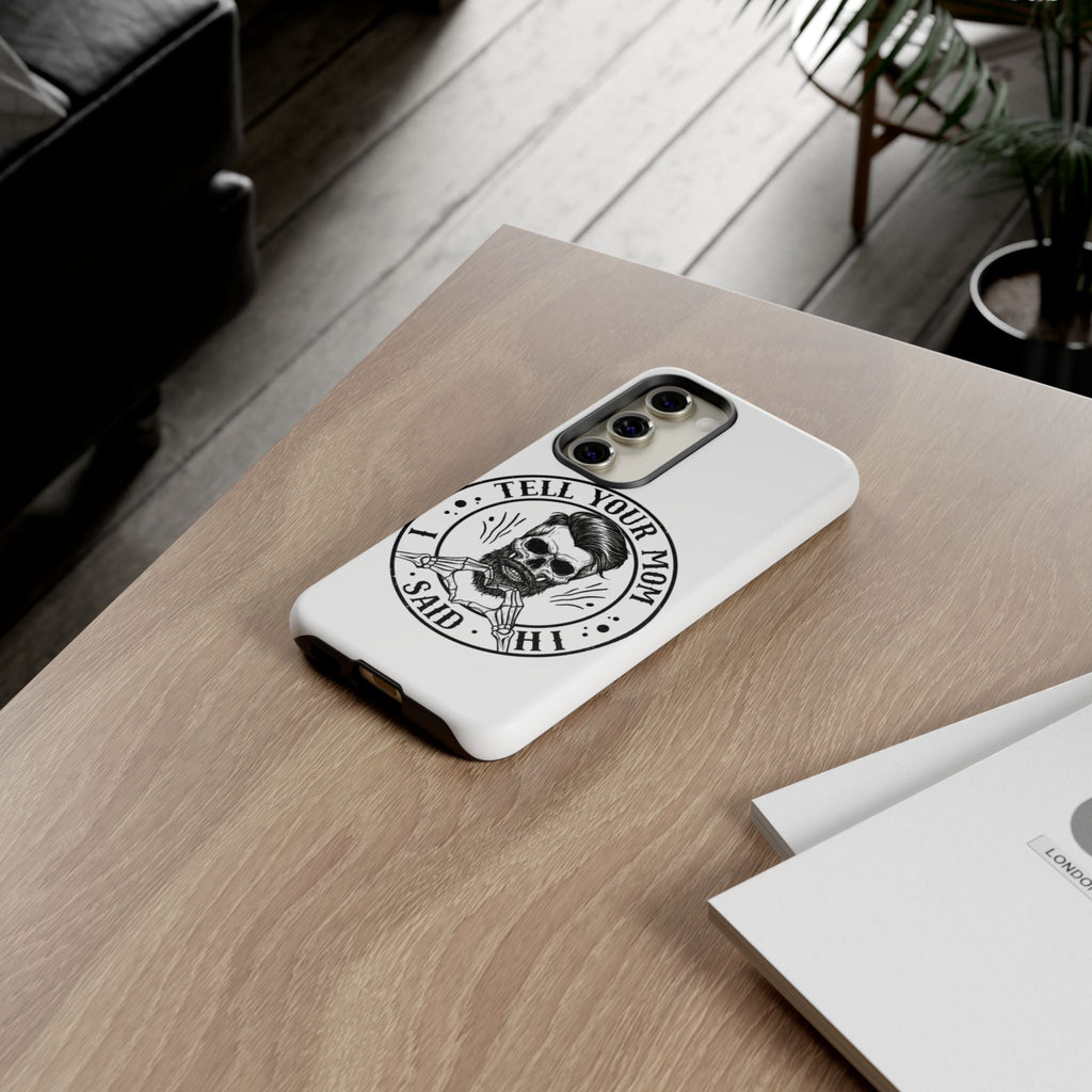 "Tell Your Mom I Said Hi" Skull Tough Phone Case
