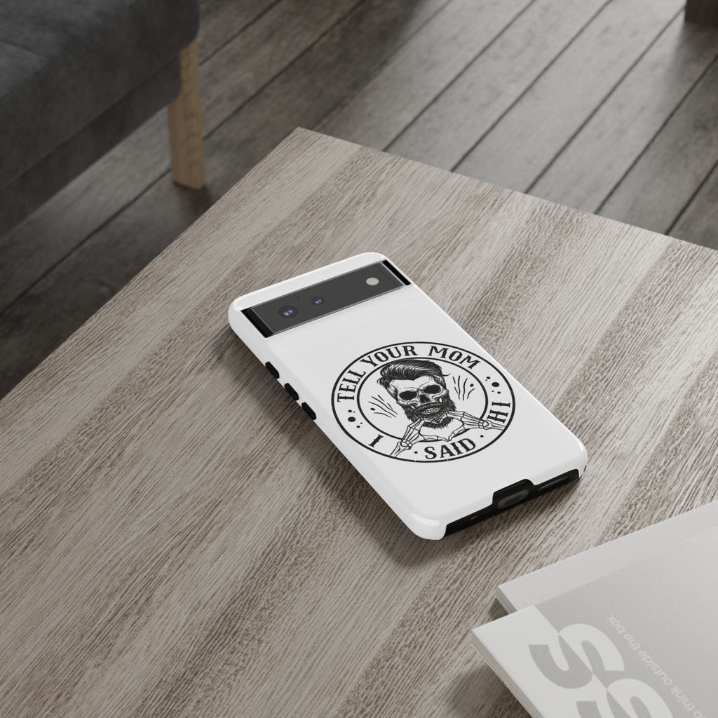"Tell Your Mom I Said Hi" Skull Tough Phone Case