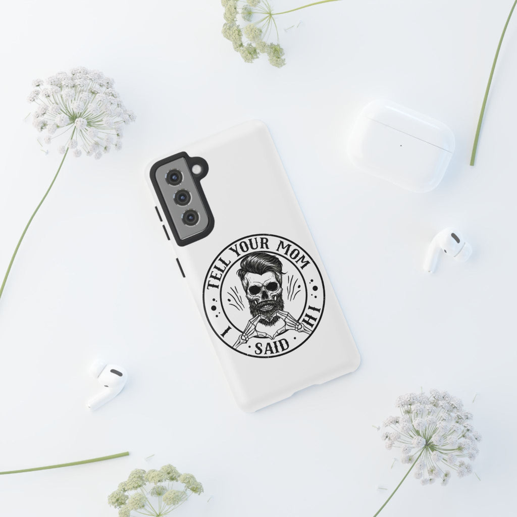 "Tell Your Mom I Said Hi" Skull Tough Phone Case